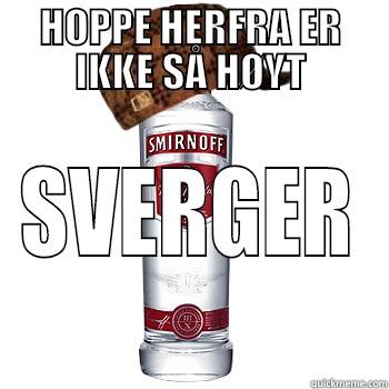 HOPPE HERFRA ER IKKE SÅ HØYT SVERGER Scumbag Alcohol