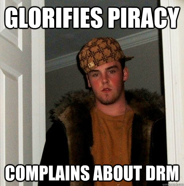 Glorifies Piracy Complains about DRM  Scumbag Steve