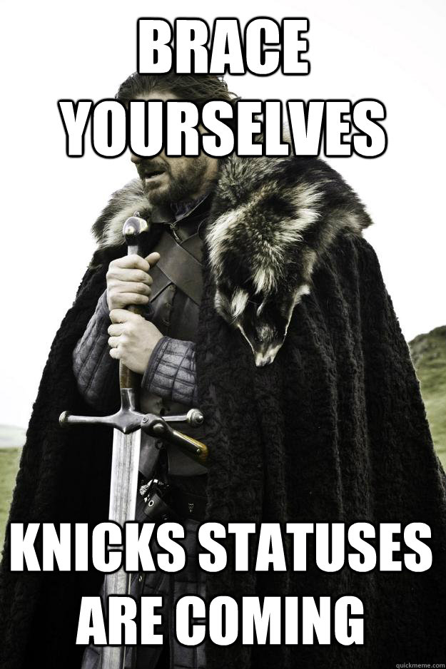 Brace Yourselves  Knicks statuses are coming  Winter is coming