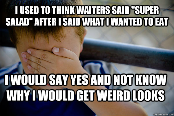 I used to think waiters said 