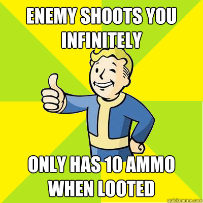 enemy shoots you infinitely only has 10 ammo when looted  Fallout new vegas