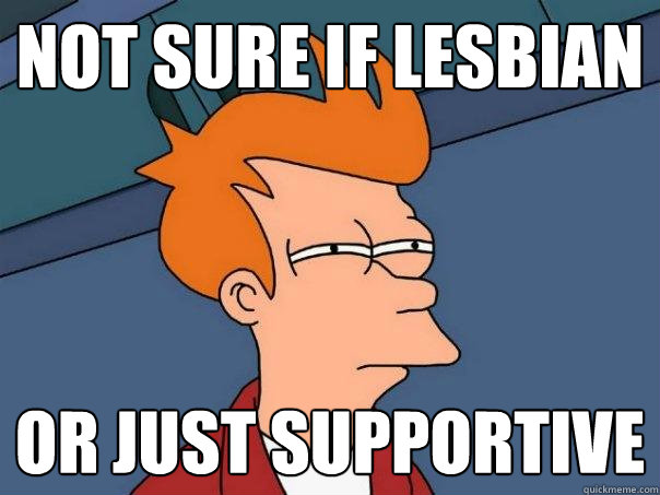 not sure if lesbian or just supportive - not sure if lesbian or just supportive  Futurama Fry