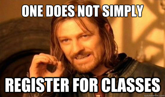 One Does Not Simply Register for classes  Boromir