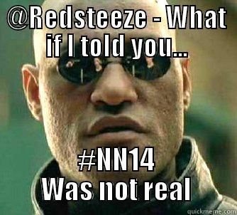 REDSTEEZE NN14 - @REDSTEEZE - WHAT IF I TOLD YOU... #NN14 WAS NOT REAL Matrix Morpheus