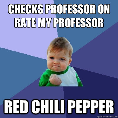 checks professor on rate my professor red chili pepper  Success Kid