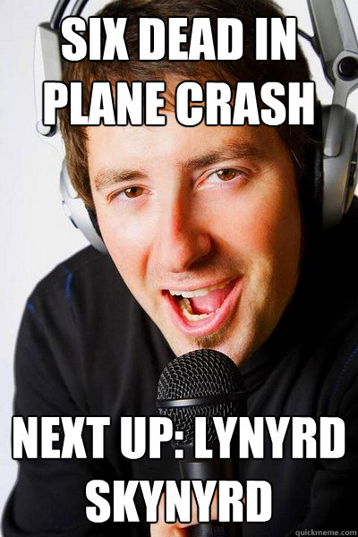 Six dead in plane crash Next up: Lynyrd Skynyrd  inappropriate radio DJ