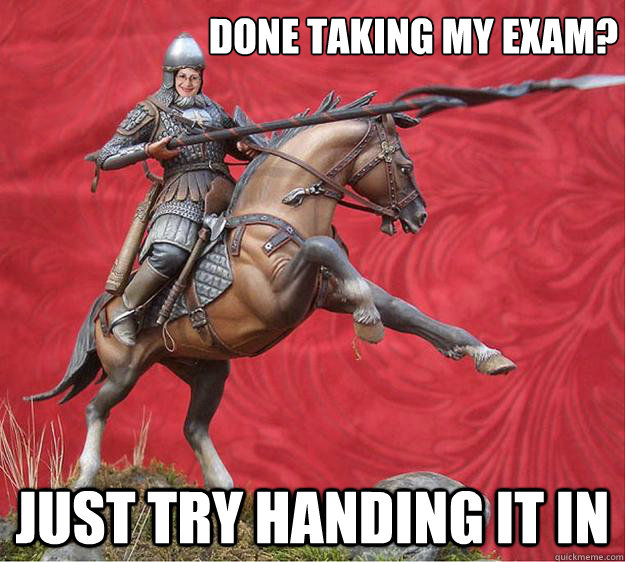 Done Taking My Exam? Just Try handing it in  Svetla War Horse