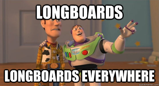 longboards longboards everywhere  Toy Story Everywhere