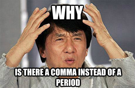 Why  is there a comma instead of a period - Why  is there a comma instead of a period  EPIC JACKIE CHAN