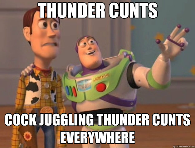 thunder cunts cock juggling thunder cunts everywhere  Toy Story