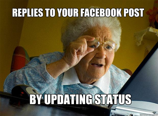 Replies to your Facebook post by updating status - Replies to your Facebook post by updating status  Grandma finds the Internet