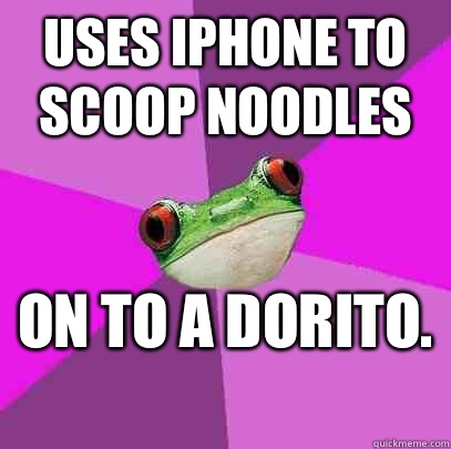 Uses iPhone to scoop noodles On to a Dorito.   Foul Bachelorette Frog