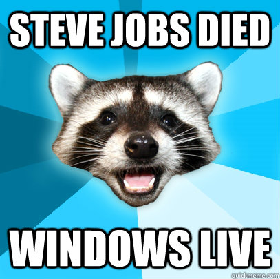 steve jobs died Windows live  Lame Pun Coon