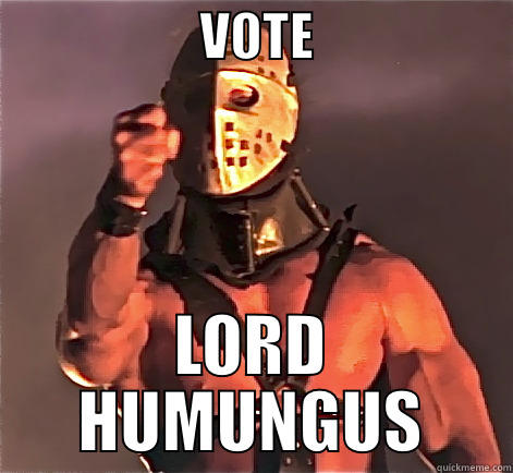                    VOTE                    LORD HUMUNGUS Misc