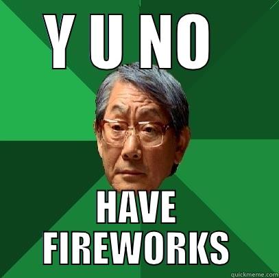 Y U NO  HAVE FIREWORKS High Expectations Asian Father