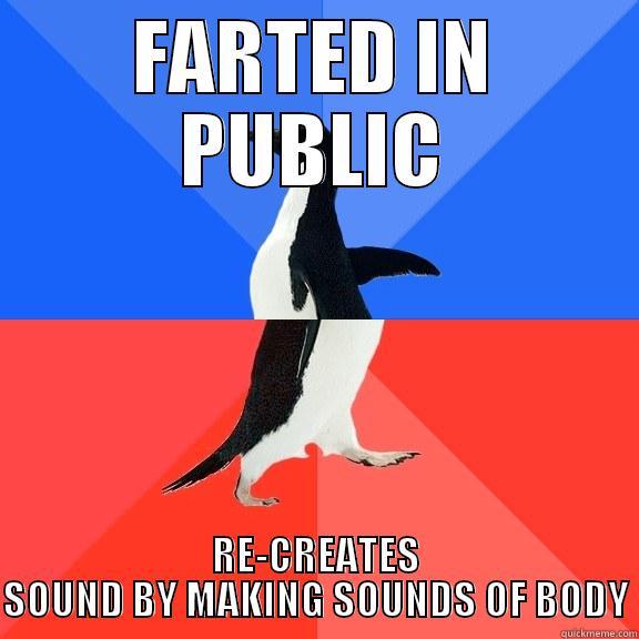 FARTED IN PUBLIC RE-CREATES SOUND BY MAKING SOUNDS OF BODY Socially Awkward Awesome Penguin