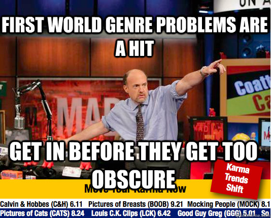 First world genre problems are a hit get in before they get too obscure  - First world genre problems are a hit get in before they get too obscure   Mad Karma with Jim Cramer