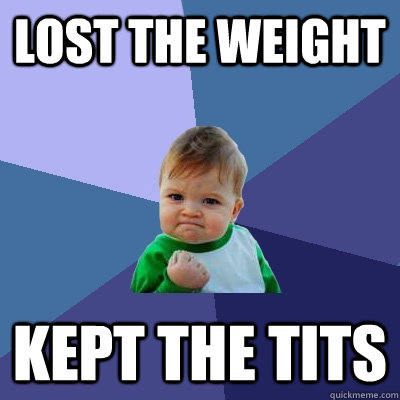 Lost the Weight Kept the tits  Success Kid