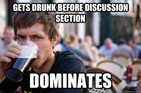 Gets Drunk Before Discussion section Dominates  Lazy College Senior