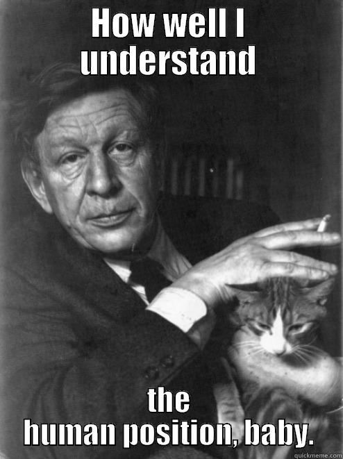 W.H. Auden - HOW WELL I UNDERSTAND THE HUMAN POSITION, BABY. Misc