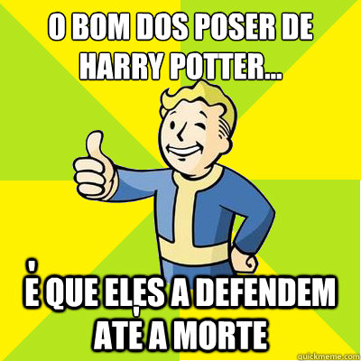 o bom dos poser de Harry potter... e que eles a defendem ate a morte ´' '  Fallout new vegas