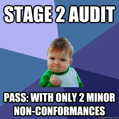 Stage 2 Audit PASS: with Only 2 minor non-conformances  Success Kid