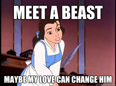 Meet a beast Maybe my love can change him - Meet a beast Maybe my love can change him  Disney Logic