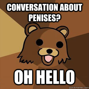 CONVERSATION ABOUT PENISES? OH HELLO  