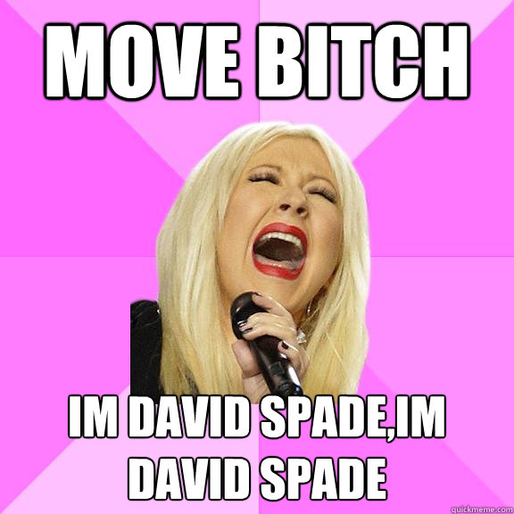 move bitch im david spade,im david spade  Wrong Lyrics Christina