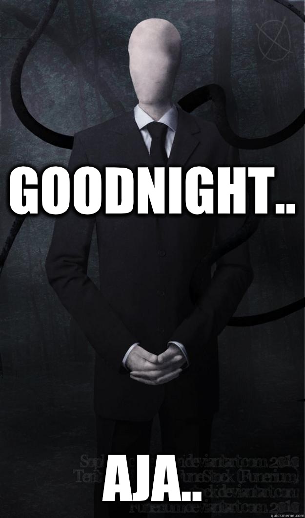 Goodnight.. AJA.. - Goodnight.. AJA..  Slenderman