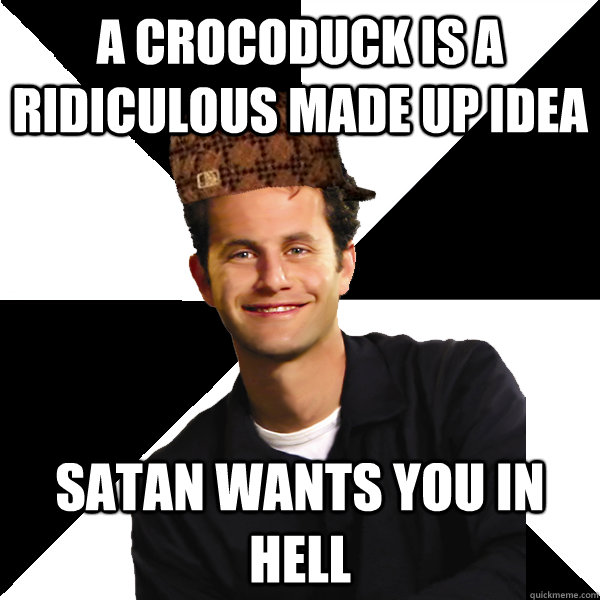 A crocoduck is a ridiculous made up idea Satan wants you in hell  Scumbag Christian