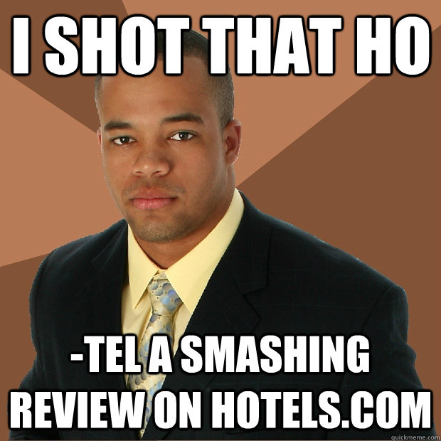 I shot that ho -tel a smashing review on hotels.com - I shot that ho -tel a smashing review on hotels.com  Successful Black Man