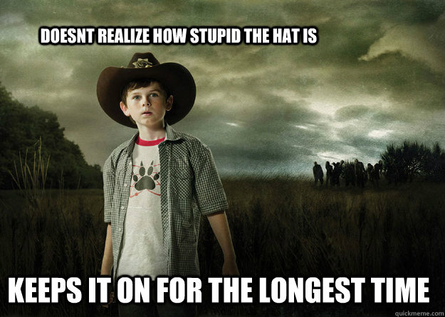 Doesnt realize how stupid the hat is  Keeps it on for the longest time  Carl Grimes Walking Dead