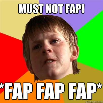 MUST NOT FAP! *Fap Fap Fap*  Angry School Boy