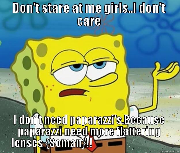 Hohoho ! - DON'T STARE AT ME GIRLS..I DON'T CARE I DON'T NEED PAPARAZZI'S.BECAUSE PAPARAZZI NEED MORE FLATTERING  LENSES {SOMAN}!!                                       Tough Spongebob