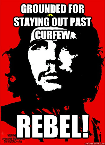 Grounded for staying out past curfew Rebel! - Grounded for staying out past curfew Rebel!  Teenage Che