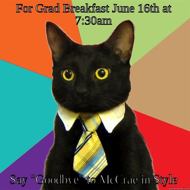 FOR GRAD BREAKFAST JUNE 16TH AT 7:30AM SAY 