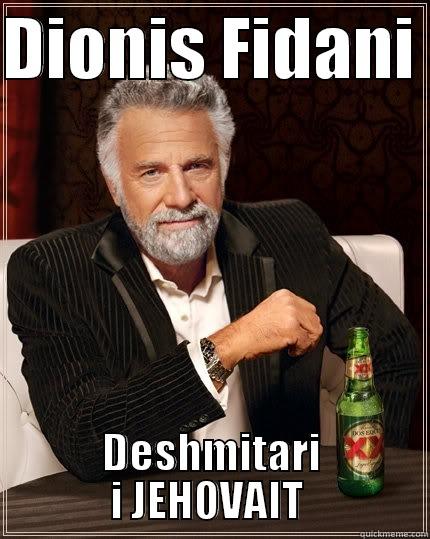 DIONIS FIDANI  DESHMITARI I JEHOVAIT  The Most Interesting Man In The World