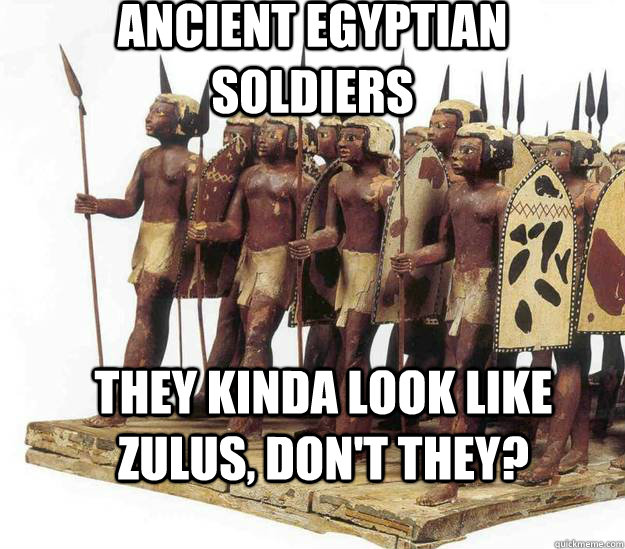 Ancient Egyptian Soldiers They kinda look like Zulus, don't they? - Ancient Egyptian Soldiers They kinda look like Zulus, don't they?  Ancient Egyptian Zulus