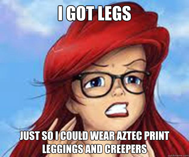 i got legs just so i could wear aztec print leggings and creepers - i got legs just so i could wear aztec print leggings and creepers  Hipster Ariel