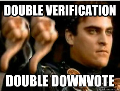 double verification double downvote  