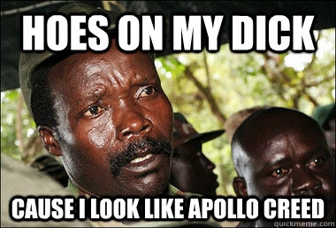 Hoes on my dick cause i look like apollo creed   Kony