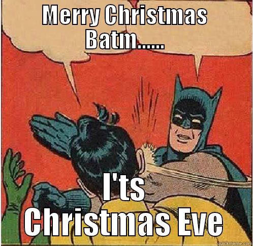 MERRY CHRISTMAS BATM...... I'TS CHRISTMAS EVE Batman Slapping Robin