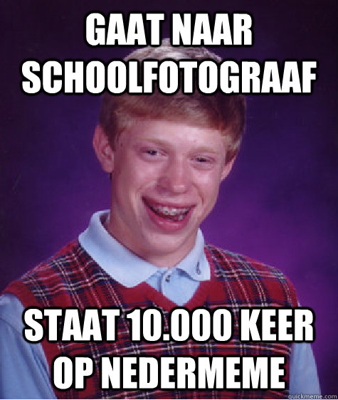 Gaat naar schoolfotograaf  staat 10.000 keer op Nedermeme  Bad Luck Brian