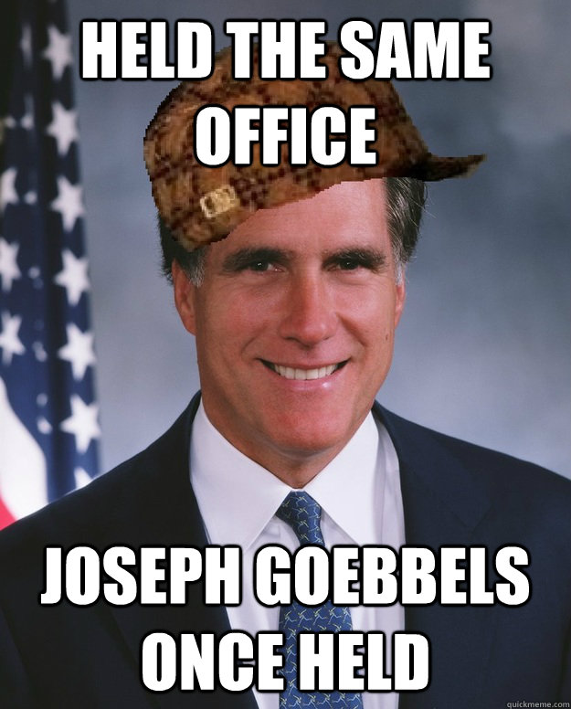 Held the same office Joseph Goebbels once held   Scumbag Romney