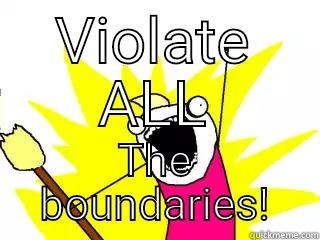 VIOLATE ALL THE BOUNDARIES! All The Things