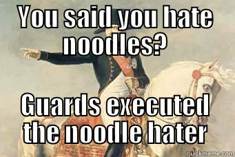 YOU SAID YOU HATE NOODLES? GUARDS EXECUTED THE NOODLE HATER Misc