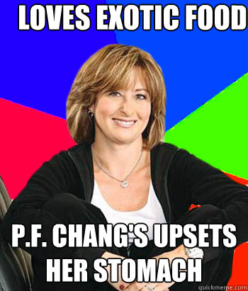 Loves exotic food P.F. Chang's upsets her stomach  Sheltering Suburban Mom