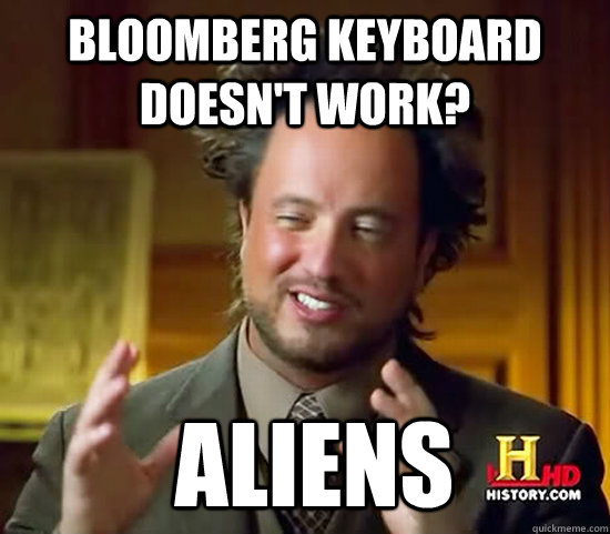 Bloomberg keyboard doesn't work?  Aliens - Bloomberg keyboard doesn't work?  Aliens  Ancient Aliens