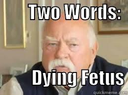         TWO WORDS:                         DYING FETUS Misc